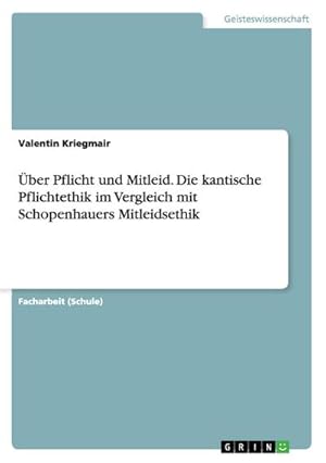 Bild des Verkufers fr ber Pflicht und Mitleid. Die kantische Pflichtethik im Vergleich mit Schopenhauers Mitleidsethik zum Verkauf von BuchWeltWeit Ludwig Meier e.K.