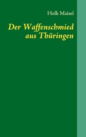 Bild des Verkufers fr Der Waffenschmied aus Thringen zum Verkauf von BuchWeltWeit Ludwig Meier e.K.