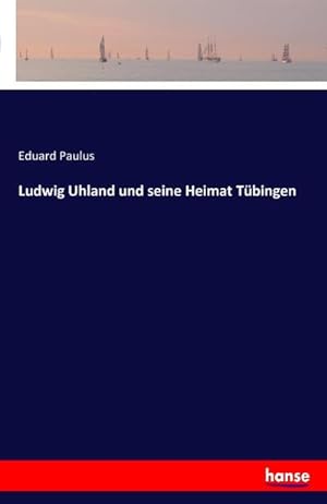 Image du vendeur pour Ludwig Uhland und seine Heimat Tbingen mis en vente par BuchWeltWeit Ludwig Meier e.K.