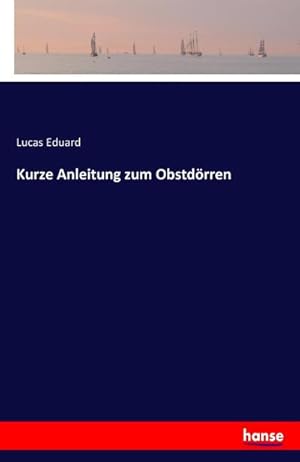 Bild des Verkufers fr Kurze Anleitung zum Obstdrren zum Verkauf von BuchWeltWeit Ludwig Meier e.K.