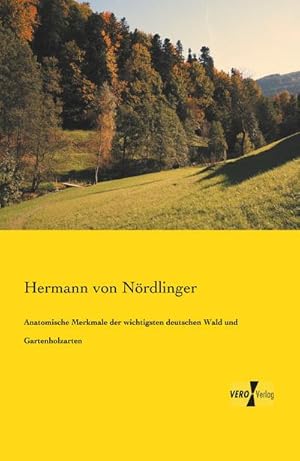 Seller image for Anatomische Merkmale der wichtigsten deutschen Wald und Gartenholzarten for sale by BuchWeltWeit Ludwig Meier e.K.
