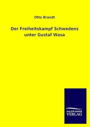 Seller image for Der Freiheitskampf Schwedens unter Gustaf Wasa for sale by BuchWeltWeit Ludwig Meier e.K.