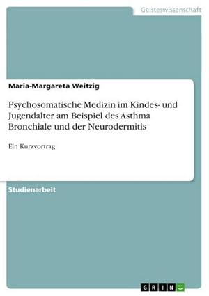 Imagen del vendedor de Psychosomatische Medizin im Kindes- und Jugendalter am Beispiel des Asthma Bronchiale und der Neurodermitis a la venta por BuchWeltWeit Ludwig Meier e.K.