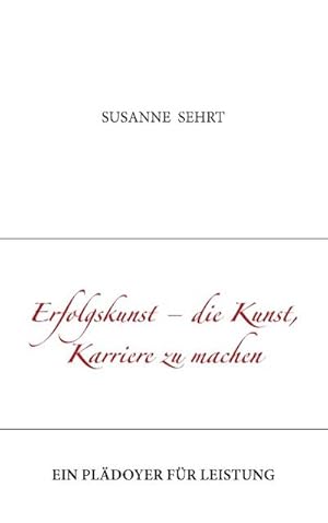 Immagine del venditore per Erfolgskunst - die Kunst, Karriere zu machen venduto da BuchWeltWeit Ludwig Meier e.K.