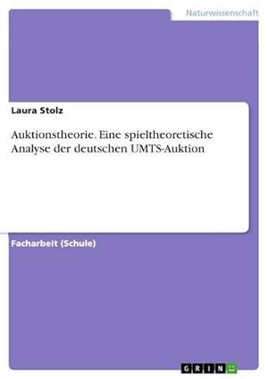 Bild des Verkufers fr Auktionstheorie. Eine spieltheoretische Analyse der deutschen UMTS-Auktion zum Verkauf von BuchWeltWeit Ludwig Meier e.K.