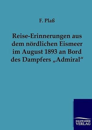 Seller image for Reise-Erinnerungen aus dem nrdlichen Eismeer im August 1893 an Bord des Dampfers Admiral for sale by BuchWeltWeit Ludwig Meier e.K.