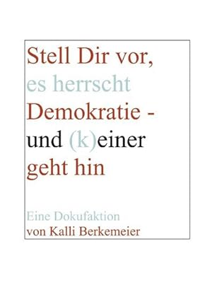 Bild des Verkufers fr Stell Dir vor, es herrscht Demokratie- und (k) einer geht hin zum Verkauf von BuchWeltWeit Ludwig Meier e.K.