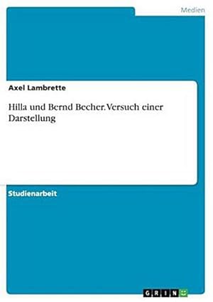Image du vendeur pour Hilla und Bernd Becher. Versuch einer Darstellung mis en vente par BuchWeltWeit Ludwig Meier e.K.