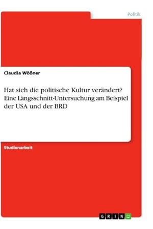 Seller image for Hat sich die politische Kultur verndert? Eine Lngsschnitt-Untersuchung am Beispiel der USA und der BRD for sale by BuchWeltWeit Ludwig Meier e.K.