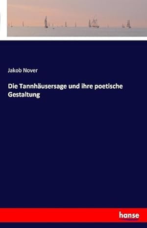 Imagen del vendedor de Die Tannhusersage und ihre poetische Gestaltung a la venta por BuchWeltWeit Ludwig Meier e.K.