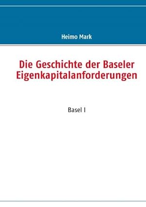Seller image for Die Geschichte der Baseler Eigenkapitalanforderungen for sale by BuchWeltWeit Ludwig Meier e.K.