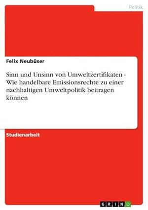 Seller image for Sinn und Unsinn von Umweltzertifikaten - Wie handelbare Emissionsrechte zu einer nachhaltigen Umweltpolitik beitragen knnen for sale by BuchWeltWeit Ludwig Meier e.K.