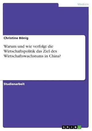 Image du vendeur pour Warum und wie verfolgt die Wirtschaftspolitik das Ziel des Wirtschaftswachstums in China? mis en vente par BuchWeltWeit Ludwig Meier e.K.