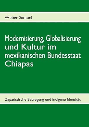 Seller image for Modernisierung, Globalisierung und Kultur im mexikanischen Bundesstaat Chiapas for sale by BuchWeltWeit Ludwig Meier e.K.