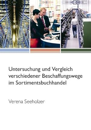 Seller image for Untersuchung und Vergleich verschiedener Beschaffungswege im Sortimentsbuchhandel for sale by BuchWeltWeit Ludwig Meier e.K.