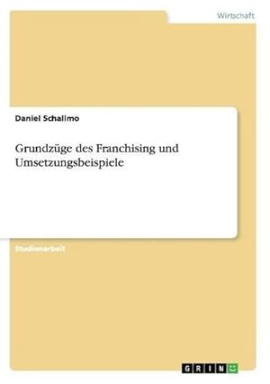 Immagine del venditore per Grundzge des Franchising und Umsetzungsbeispiele venduto da BuchWeltWeit Ludwig Meier e.K.