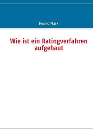 Image du vendeur pour Wie ist ein Ratingverfahren aufgebaut mis en vente par BuchWeltWeit Ludwig Meier e.K.