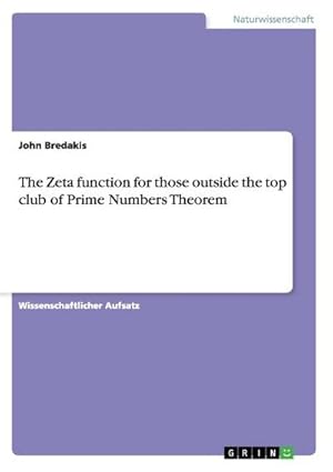 Immagine del venditore per The Zeta function for those outside the top club of Prime Numbers Theorem venduto da BuchWeltWeit Ludwig Meier e.K.
