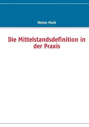 Image du vendeur pour Die Mittelstandsdefinition in der Praxis mis en vente par BuchWeltWeit Ludwig Meier e.K.