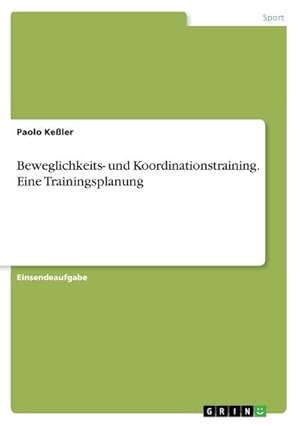 Bild des Verkufers fr Beweglichkeits- und Koordinationstraining. Eine Trainingsplanung zum Verkauf von BuchWeltWeit Ludwig Meier e.K.