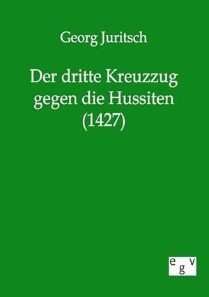 Seller image for Der dritte Kreuzzug gegen die Hussiten (1427) for sale by BuchWeltWeit Ludwig Meier e.K.