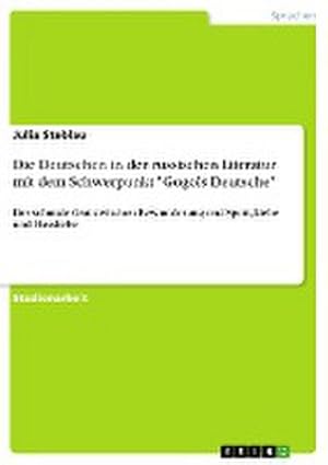 Seller image for Die Deutschen in der russischen Literatur mit dem Schwerpunkt "Gogols Deutsche" for sale by BuchWeltWeit Ludwig Meier e.K.