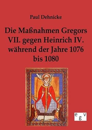 Seller image for Die Manahmen Gregors VII. gegen Heinrich IV. whrend der Jahre 1076 bis 1080 for sale by BuchWeltWeit Ludwig Meier e.K.