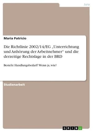 Imagen del vendedor de Die Richtlinie 2002/14/EG Unterrichtung und Anhrung der Arbeitnehmer und die derzeitige Rechtslage in der BRD a la venta por BuchWeltWeit Ludwig Meier e.K.