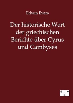 Seller image for Der historische Wert der griechischen Beitrge ber Cyrus und Cambyses for sale by BuchWeltWeit Ludwig Meier e.K.