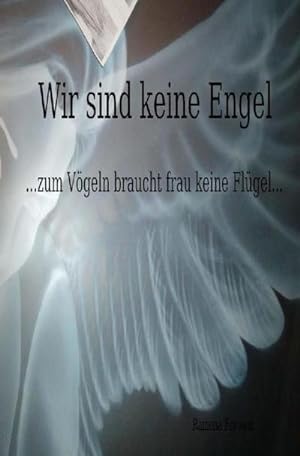 Image du vendeur pour Wir sind keine Engel .zum Vgeln braucht frau keine Flgel. mis en vente par BuchWeltWeit Ludwig Meier e.K.