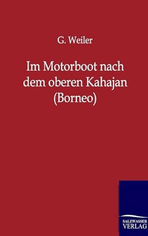 Image du vendeur pour Im Motorboot nach dem oberen Kahajan (Borneo) mis en vente par BuchWeltWeit Ludwig Meier e.K.