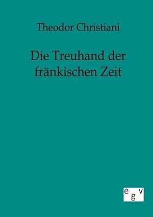 Immagine del venditore per Die Treuhand der frnkischen Zeit venduto da BuchWeltWeit Ludwig Meier e.K.