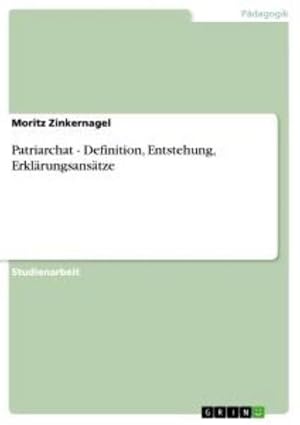 Immagine del venditore per Patriarchat - Definition, Entstehung, Erklrungsanstze venduto da BuchWeltWeit Ludwig Meier e.K.