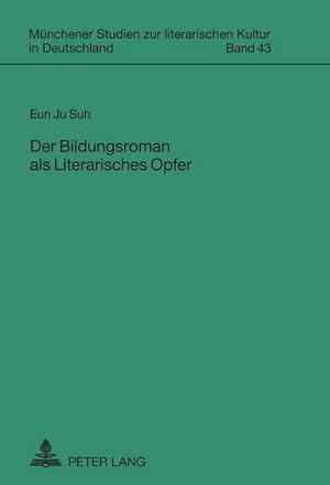 Seller image for Der Bildungsroman als Literarisches Opfer for sale by BuchWeltWeit Ludwig Meier e.K.