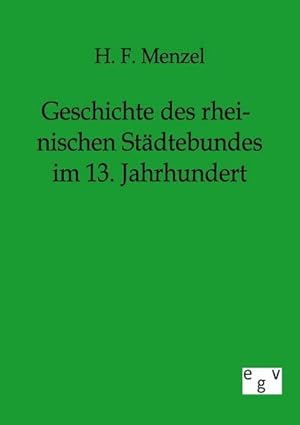 Seller image for Geschichte des rheinischen Stdtebundes im 13. Jahrhundert for sale by BuchWeltWeit Ludwig Meier e.K.