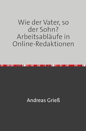 Image du vendeur pour Wie der Vater, so der Sohn? Arbeitsablufe in Online-Redaktionen mis en vente par BuchWeltWeit Ludwig Meier e.K.