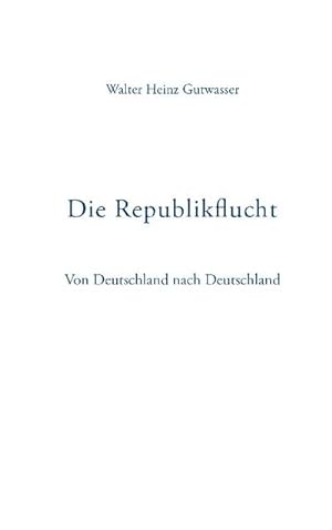 Image du vendeur pour Die Republikflucht mis en vente par BuchWeltWeit Ludwig Meier e.K.