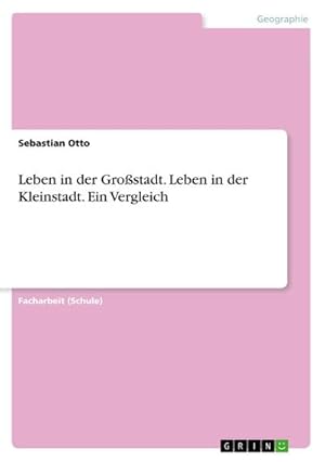 Imagen del vendedor de Leben in der Grostadt. Leben in der Kleinstadt. Ein Vergleich a la venta por BuchWeltWeit Ludwig Meier e.K.