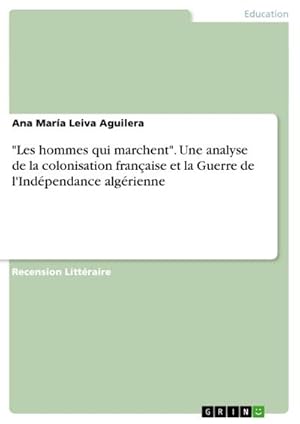 Image du vendeur pour Les hommes qui marchent". Une analyse de la colonisation franaise et la Guerre de l'Indpendance algrienne mis en vente par BuchWeltWeit Ludwig Meier e.K.