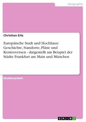 Immagine del venditore per Europische Stadt und Hochhaus: Geschichte, Standorte, Plne und Kontroversen - dargestellt am Beispiel der Stdte Frankfurt am Main und Mnchen venduto da BuchWeltWeit Ludwig Meier e.K.