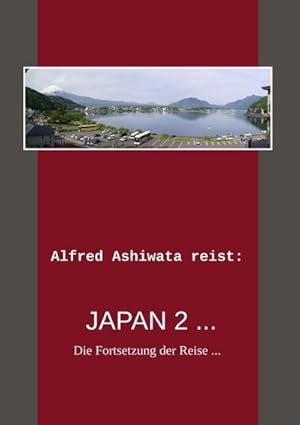 Bild des Verkufers fr Alfred Ashiwata reist: Japan 2 . zum Verkauf von BuchWeltWeit Ludwig Meier e.K.