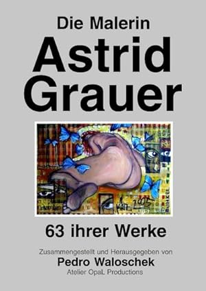 Seller image for Die Malerin Astrid Grauer for sale by BuchWeltWeit Ludwig Meier e.K.