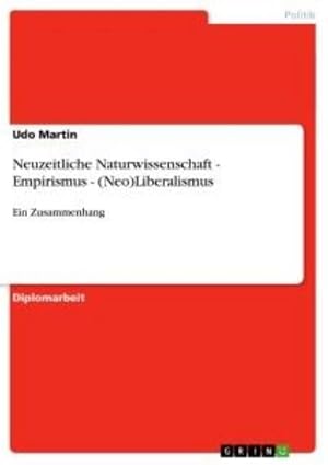 Image du vendeur pour Neuzeitliche Naturwissenschaft - Empirismus - (Neo)Liberalismus mis en vente par BuchWeltWeit Ludwig Meier e.K.