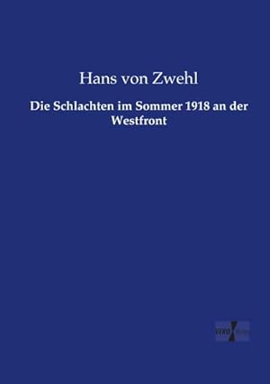 Seller image for Die Schlachten im Sommer 1918 an der Westfront for sale by BuchWeltWeit Ludwig Meier e.K.