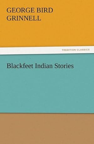 Seller image for Blackfeet Indian Stories for sale by BuchWeltWeit Ludwig Meier e.K.