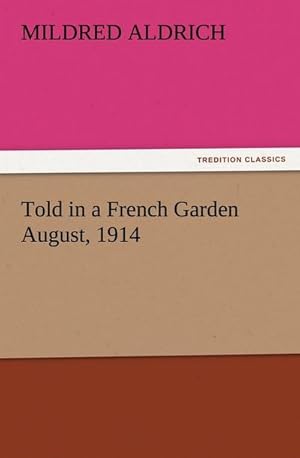 Bild des Verkufers fr Told in a French Garden August, 1914 zum Verkauf von BuchWeltWeit Ludwig Meier e.K.