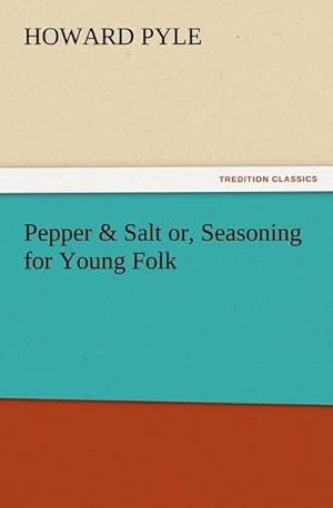 Bild des Verkufers fr Pepper & Salt or, Seasoning for Young Folk zum Verkauf von BuchWeltWeit Ludwig Meier e.K.
