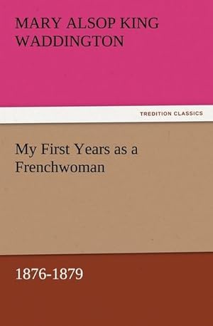 Seller image for My First Years as a Frenchwoman, 1876-1879 for sale by BuchWeltWeit Ludwig Meier e.K.