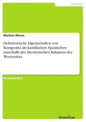 Seller image for Definitorische Eigenschaften von Komposita im kastilischen Spanischen innerhalb des theoretischen Rahmens der Wortsyntax for sale by BuchWeltWeit Ludwig Meier e.K.