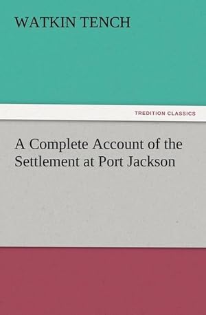 Image du vendeur pour A Complete Account of the Settlement at Port Jackson mis en vente par BuchWeltWeit Ludwig Meier e.K.